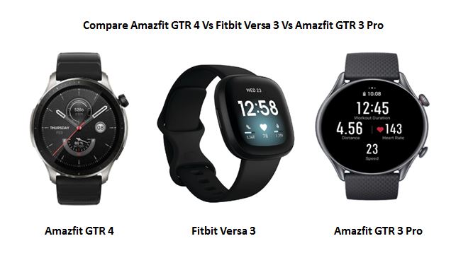 You are currently viewing Compare Amazfit GTR 4 Vs Fitbit Versa 3 Vs Amazfit GTR 3 Pro