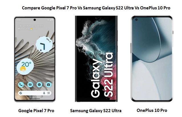 Read more about the article Compare Google Pixel 7 Pro Vs Samsung Galaxy S22 Ultra Vs OnePlus 10 Pro